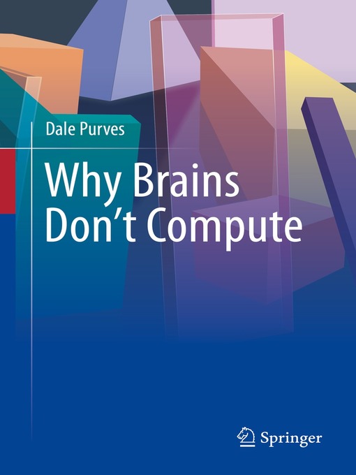 Title details for Why Brains Don't Compute by Dale Purves - Available